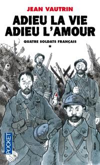 Quatre soldats français. Vol. 1. Adieu la vie, adieu l'amour : chanson-feuilleton en 10 couplets et un fredon