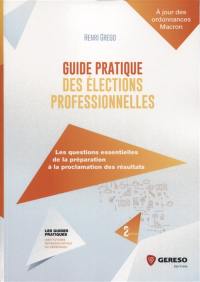 Guide pratique des élections professionnelles : les questions essentielles de la préparation à la proclamation des résultats : à jour des ordonnances Macron