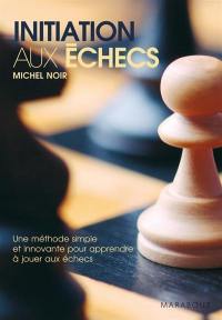Initiation aux échecs : une méthode simple et innovante pour apprendre à jouer aux échecs