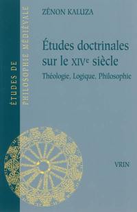 Etudes doctrinales sur le XIVe siècle : théologie, logique, philosophie