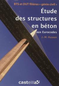 Etude des structures en béton aux Eurocodes : BTS, DUT, écoles d'ingénieurs génie civil : formation autonome