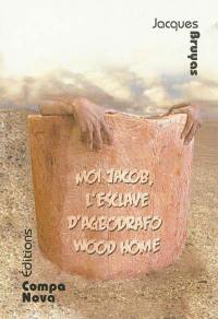 Moi Jacob, l'esclave d'Agbodrafo Wood Home : adaptation théâtrale