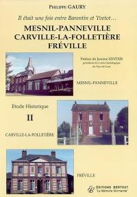 Il était une fois entre Barentin et Yvetot.... Vol. 2. Mesnil-Panneville, Carville-la-Folletière, Fréville : étude historique