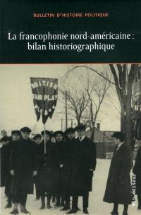 Bulletin d'histoire politique. Vol. 24, no 2. La francophonie nord-américaine : bilan historiographique