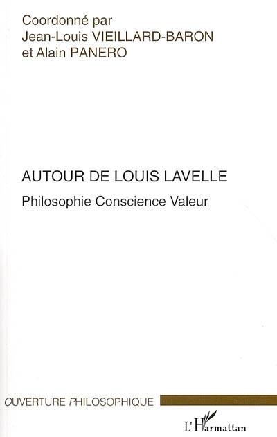 Autour de Louis Lavelle : philosophie, conscience, valeur