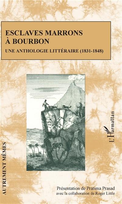 Esclaves marrons à Bourbon : une anthologie littéraire (1831-1848)