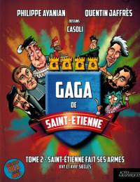 Gaga de Saint-Etienne. Vol. 2. Saint-Etienne fait ses armes : XVIe et XVIIe siècles