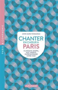 Chanter en choeur à Paris : classique, gospel, jazz, variétés : faites entendre votre voix !