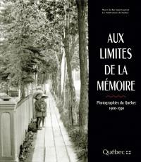 Aux limites de la mémoire : photographies du Québec, 1900-1930