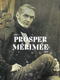 Prosper Mérimée : 1803-1870 : exposition, Musée national du château de Compiègne, du 15 décembre 2023 au 18 mars 2024