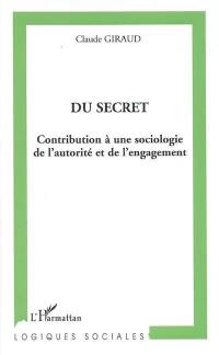 Du secret : contribution à une sociologie de l'autorité et de l'engagement