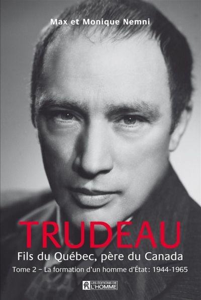 Trudeau, fils du Québec, père du Canada. Vol. 2. La formation d'un homme d'état : 1944-1965