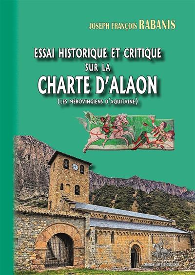 Essai historique et critique sur la charte d'Alaon (les Mérovingiens d'Aquitaine)