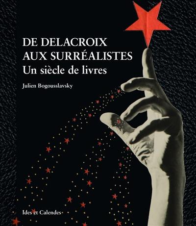 De Delacroix aux surréalistes : un siècle de livres
