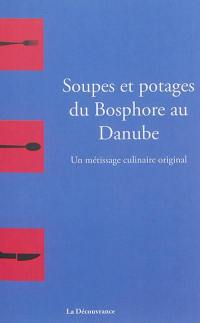 Soupes et potages du Bosphore au Danube : un métissage culinaire original