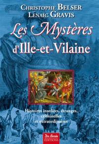 Les mystères d'Ille-et-Vilaine : histoires insolites, étranges, criminelles et extraordinaires