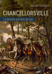 Chancellorsville : la bataille parfaite du général Lee