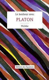Le bonheur avec Platon : Philèbe