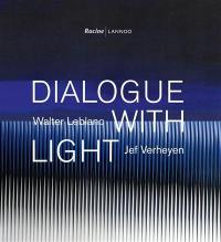 Dialogue with light : Walter Leblanc-Jef Verheyen