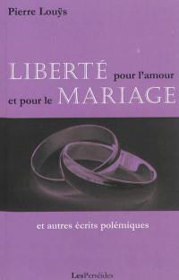 Liberté pour l'amour et le mariage : et autres écrits polémiques