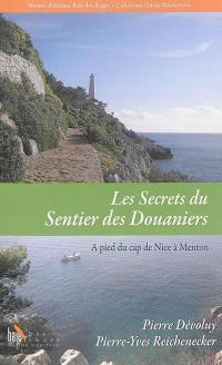 Les secrets du sentier des douaniers. Vol. 2. A pied, de la pointe des Sans-Culottes (Nice) au pont Saint-Ludovic (Menton)