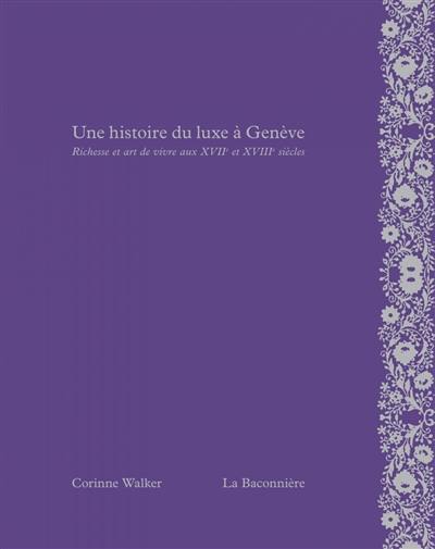 Une histoire du luxe à Genève : richesse et art de vivre aux XVIIe et XVIIIe siècles