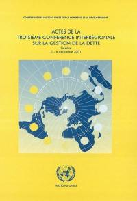 Actes de la troisième conférence interrégionale sur la gestion de la dette, Genève, 3-6 décembre 2001