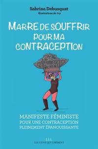 Marre de souffrir pour ma contraception : manifeste féministe pour une contraception pleinement épanouissante