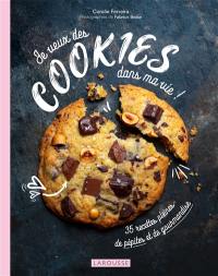 Je veux des cookies dans ma vie ! : 35 recettes pleines de pépites et de gourmandise