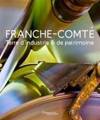 Franche-Comté, terre d'industrie & de patrimoine
