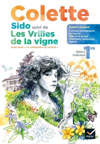 Colette, Sido suivi de Les vrilles de la vigne : cahier-journal, 1re générale & technologique : parcours associé, la célébration du monde