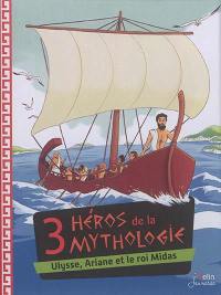 3 héros de la mythologie : Ulysse, Ariane et le roi Midas