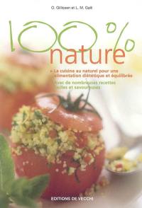 100% nature : la cuisine au naturel pour une alimentation diététique et équilibrée, avec de nombreuses recettes faciles et savoureuses