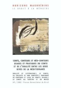 Horizons maghrébins, n° 49. Contes, conteurs et néo-conteurs : usages et pratiques du conte et de l'oralité entre les deux rives de la Méditerranée