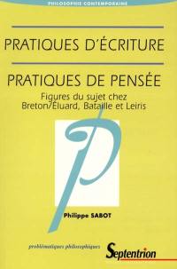 Pratiques d'écriture, pratiques de pensée : figures du sujet chez Breton, Eluard, Bataille et Leiris
