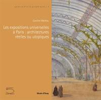 Les expositions universelles à Paris : architectures réelles ou utopiques