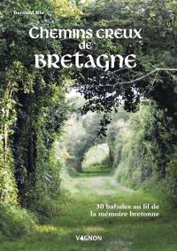 Chemins creux de Bretagne : 30 balades au fil de la mémoire bretonne