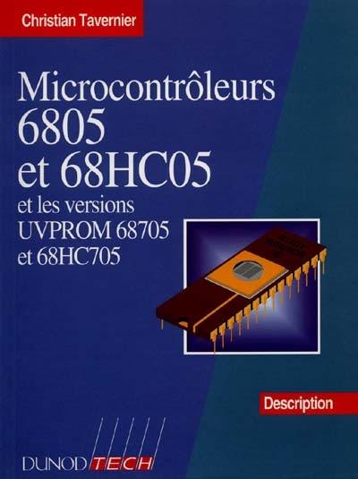 Microcontrôleurs 6805 et 68HC05 et les versions UVPROM 68705 et 68HC705. Vol. 1. Description