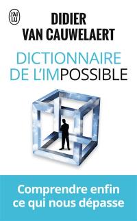 Dictionnaire de l'impossible : comprendre enfin ce qui nous dépasse