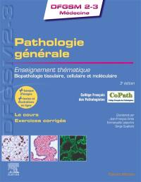 Pathologie générale : enseignement thématique, biopathologie tissulaire, cellulaire et moléculaire : le cours, exercices corrigés