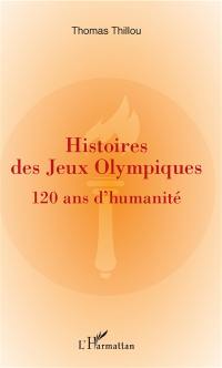 Histoires des jeux Olympiques : 120 ans d'humanité