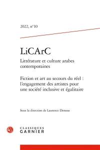 LiCArC : littérature et culture arabes contemporaines, n° 10. Fiction et art au secours du réel : l'engagement des artistes pour une société inclusive et égalitaire