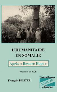 L'humanitaire en Somalie : après Restore hope : journal d'un HCR