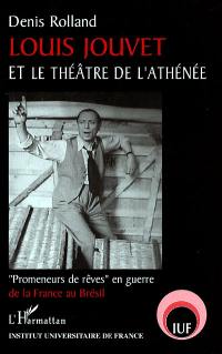 Louis Jouvet et le théâtre de l'Athénée : Promeneurs de rêves en guerre de la France au Brésil