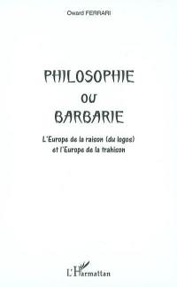 Philosophie ou barbarie : l'Europe de la raison (du logos) et l'Europe de la trahison