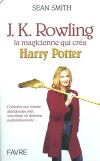 J.K. Rowling : la magicienne qui créa Harry Potter