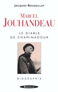 Marcel Jouhandeau, le diable de Chaminadour