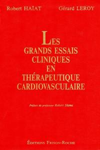 Les grands essais cliniques en thérapeutique cardiovasculaire. Vol. 1