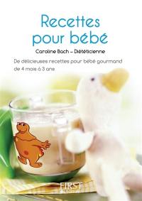 Recettes pour bébé : de délicieuses recettes pour bébé gourmand de 4 mois à 3 ans