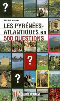 Les Pyrénées-Atlantiques en 500 questions : géographie, histoire, sciences et nature, sports et loisirs, culture et patrimoine